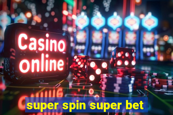 super spin super bet